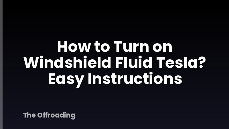 How to Turn on Windshield Fluid Tesla? Easy Instructions