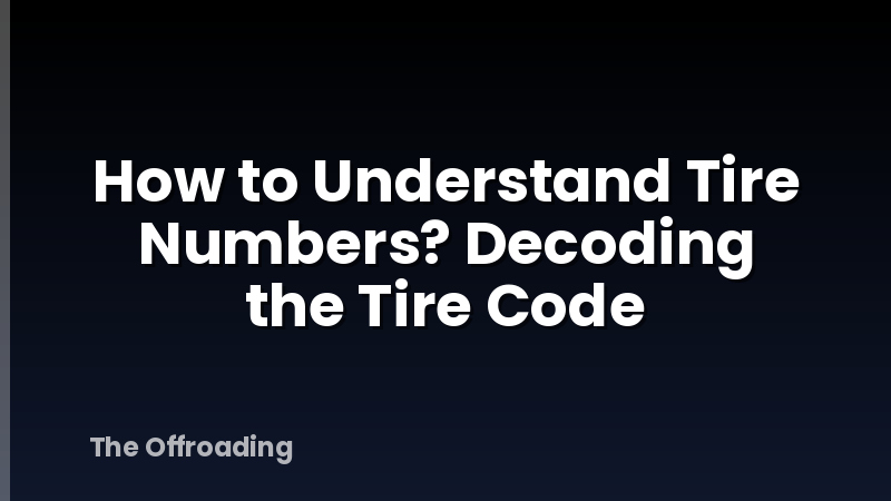 How to Understand Tire Numbers? Decoding the Tire Code