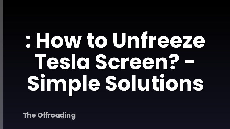 : How to Unfreeze Tesla Screen? - Simple Solutions