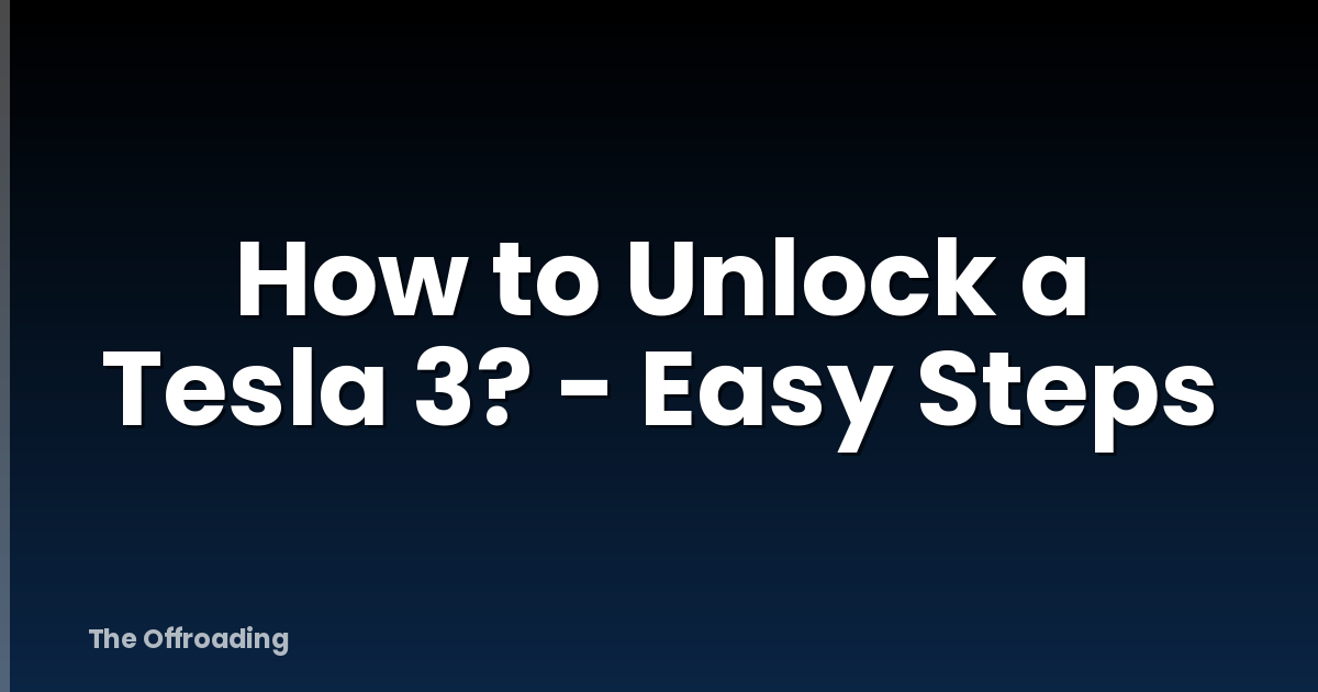 How to Unlock a Tesla 3? - Easy Steps
