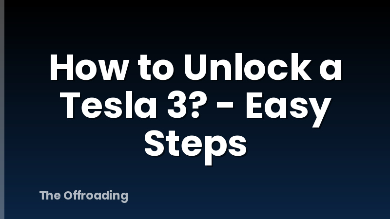 How to Unlock a Tesla 3? - Easy Steps
