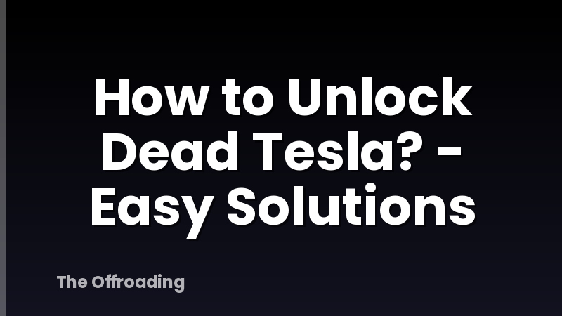 How to Unlock Dead Tesla? - Easy Solutions