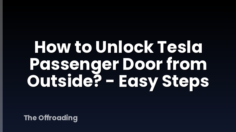 How to Unlock Tesla Passenger Door from Outside? - Easy Steps