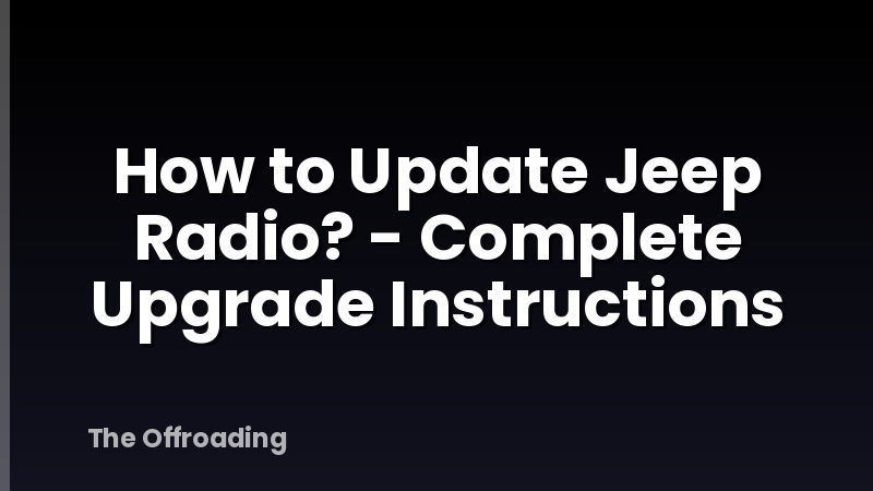 How to Update Jeep Radio? - Complete Upgrade Instructions