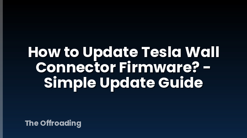 How to Update Tesla Wall Connector Firmware? - Simple Update Guide