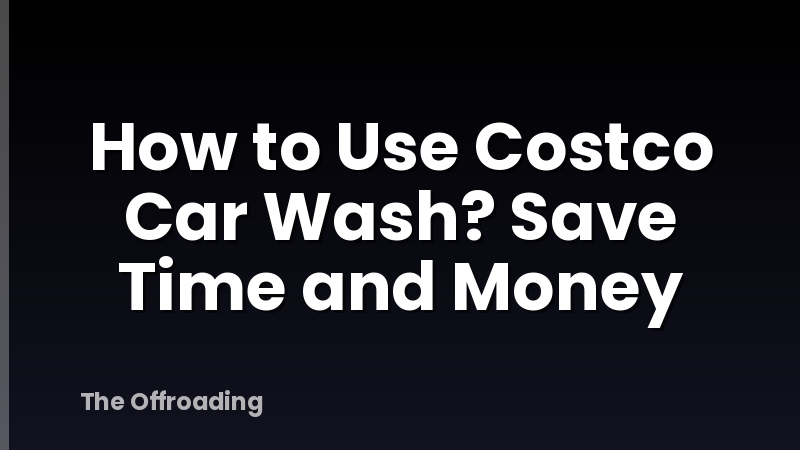 How to Use Costco Car Wash? Save Time and Money