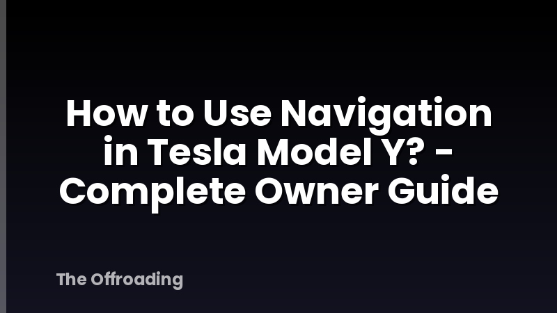 How to Use Navigation in Tesla Model Y? - Complete Owner Guide