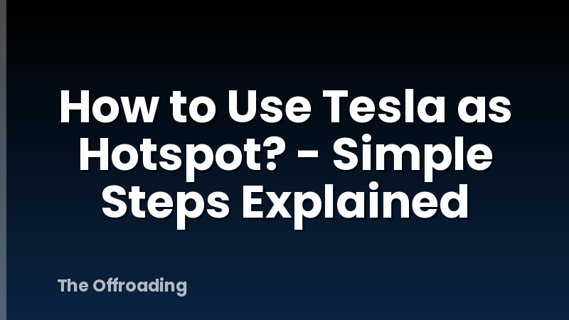 How to Use Tesla as Hotspot? - Simple Steps Explained