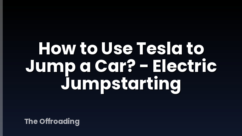 How to Use Tesla to Jump a Car? - Electric Jumpstarting