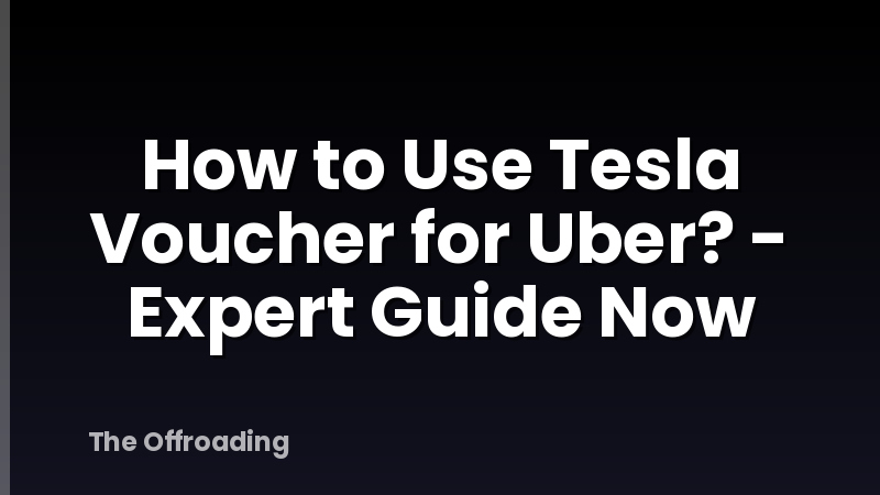 How to Use Tesla Voucher for Uber? - Expert Guide Now