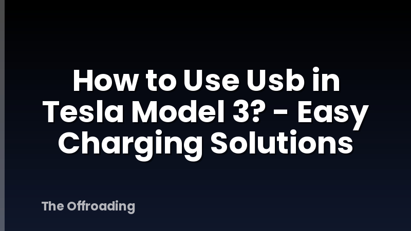 How to Use Usb in Tesla Model 3? - Easy Charging Solutions