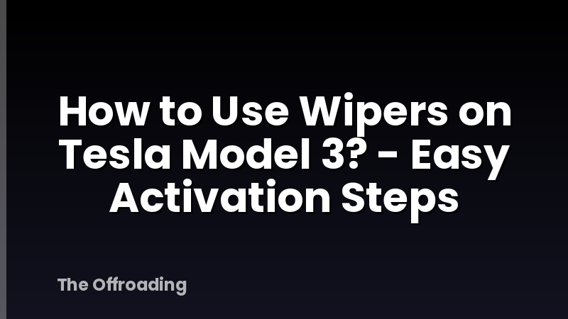 How to Use Wipers on Tesla Model 3? - Easy Activation Steps