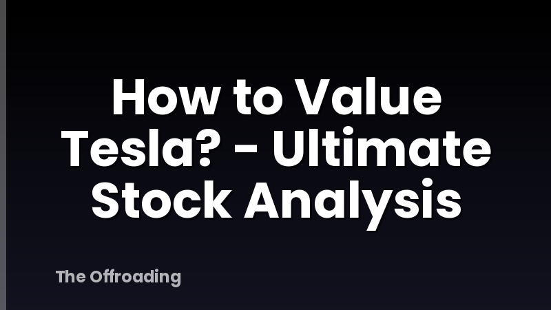 How to Value Tesla? - Ultimate Stock Analysis