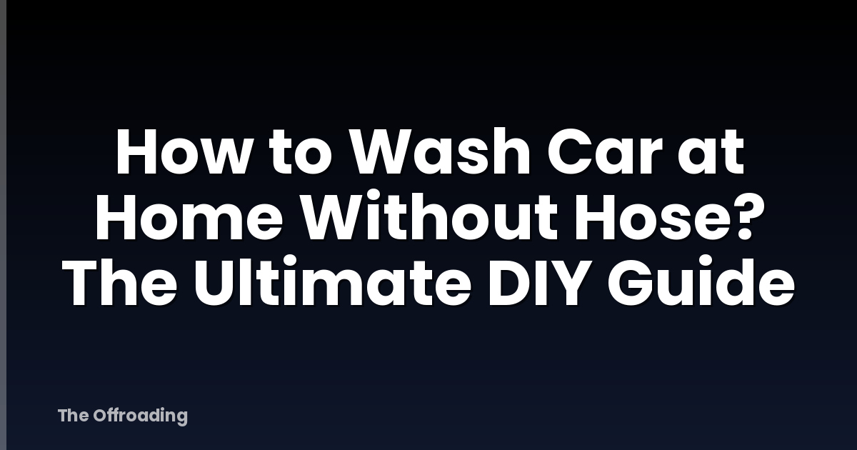 How To Wash Car At Home Without Hose? The Ultimate DIY Guide