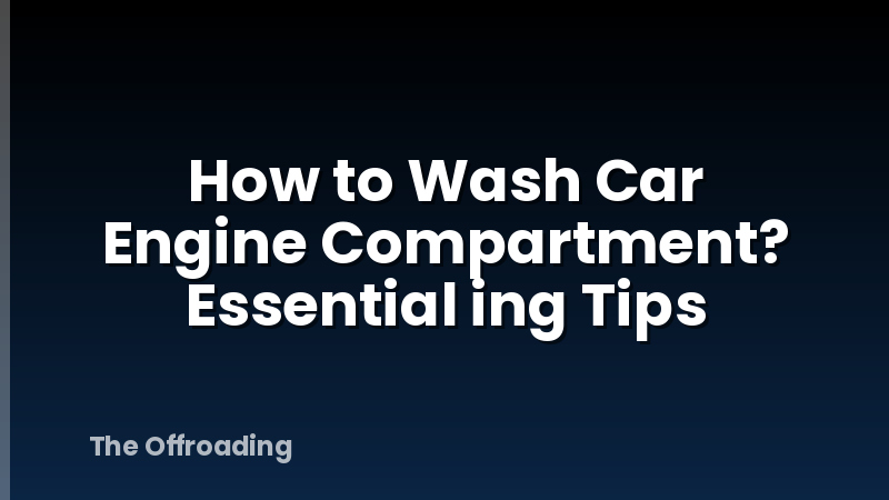 How to Wash Car Engine Compartment? Essential ing Tips