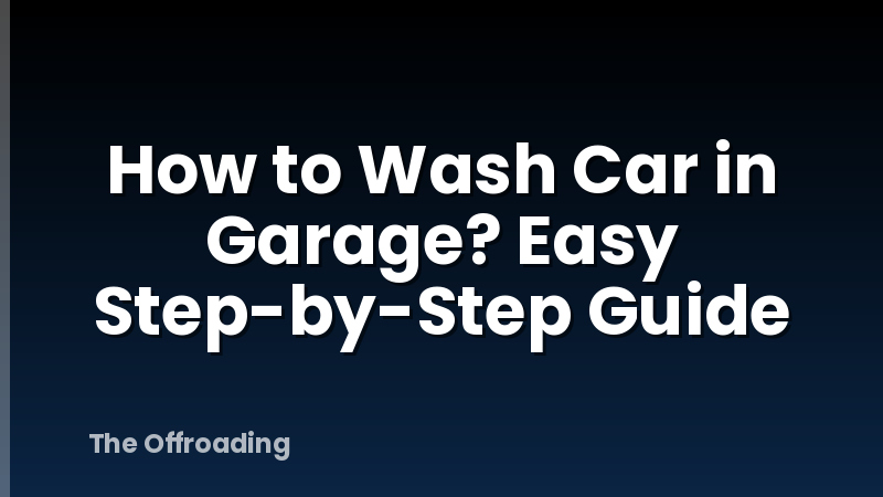 How to Wash Car in Garage? Easy Step-by-Step Guide