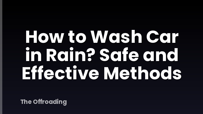 How to Wash Car in Rain? Safe and Effective Methods