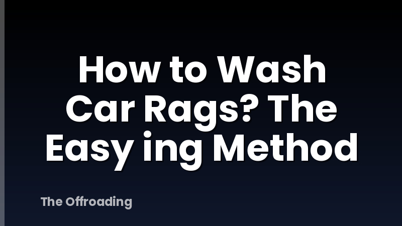 How to Wash Car Rags? The Easy ing Method