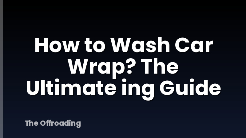 How to Wash Car Wrap? The Ultimate ing Guide