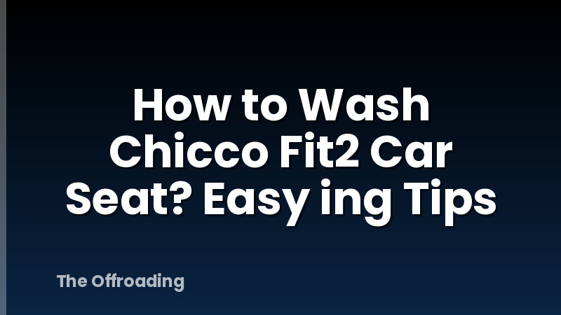 How to Wash Chicco Fit2 Car Seat? Easy ing Tips