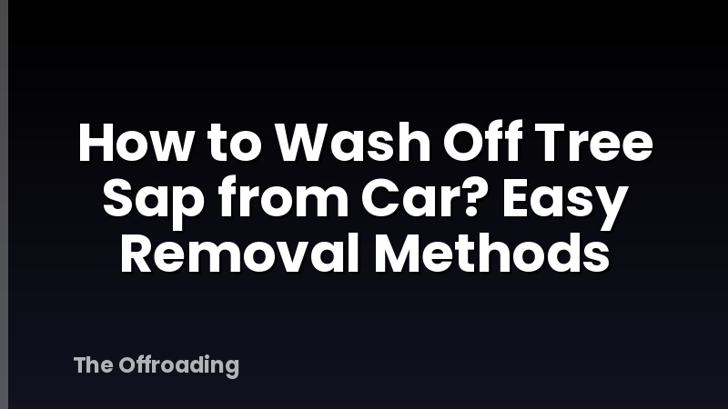 How to Wash Off Tree Sap from Car? Easy Removal Methods