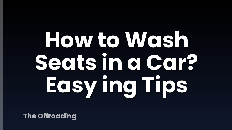 How to Wash Seats in a Car? Easy ing Tips