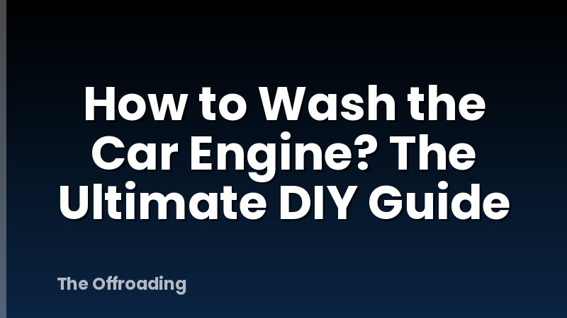 How to Wash the Car Engine? The Ultimate DIY Guide