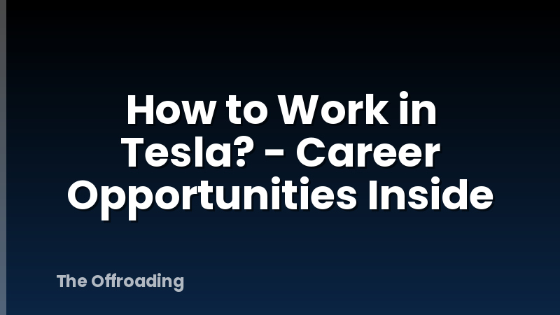 How to Work in Tesla? - Career Opportunities Inside