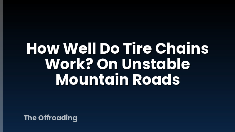 How Well Do Tire Chains Work? On Unstable Mountain Roads