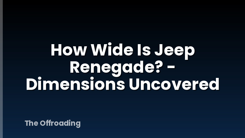 How Wide Is Jeep Renegade? - Dimensions Uncovered