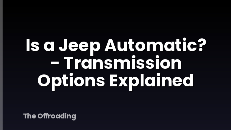 Is a Jeep Automatic? - Transmission Options Explained