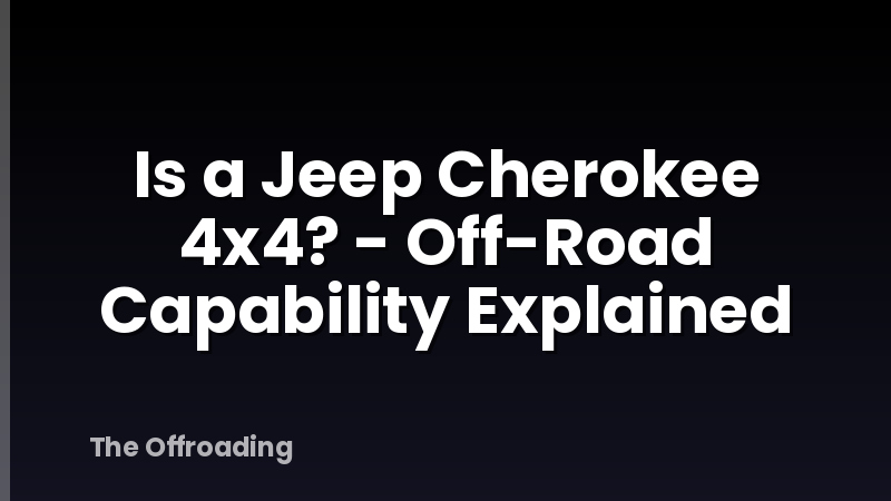 Is a Jeep Cherokee 4x4? - Off-Road Capability Explained