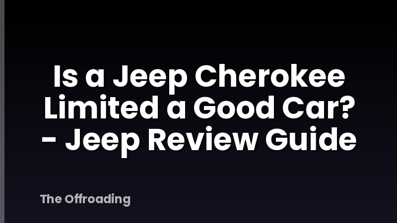 Is a Jeep Cherokee Limited a Good Car? - Jeep Review Guide