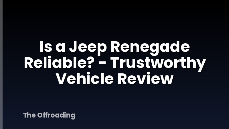 Is a Jeep Renegade Reliable? - Trustworthy Vehicle Review