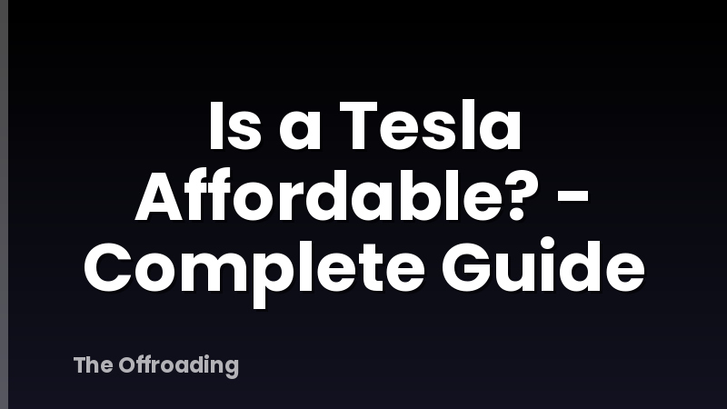 Is a Tesla Affordable? - Complete Guide