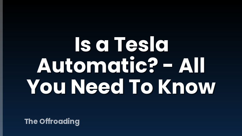 Is a Tesla Automatic? - All You Need To Know