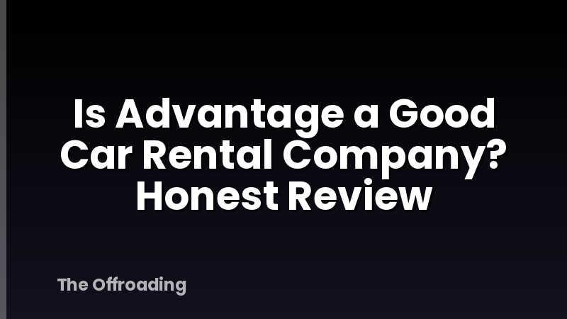 Is Advantage a Good Car Rental Company? Honest Review
