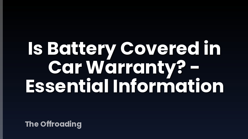 Is Battery Covered in Car Warranty? - Essential Information