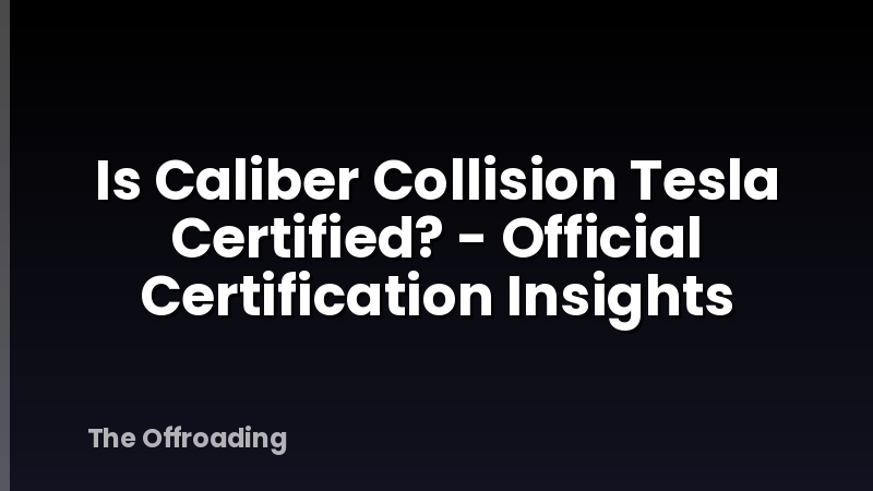 Is Caliber Collision Tesla Certified? - Official Certification Insights