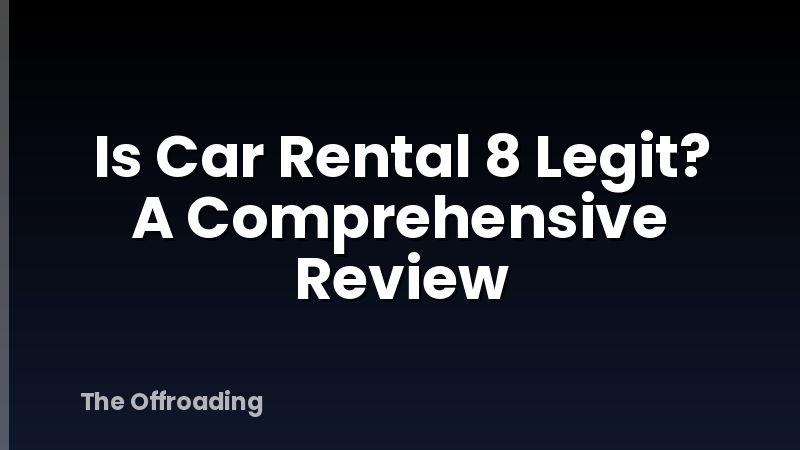 Is Car Rental 8 Legit? A Comprehensive Review