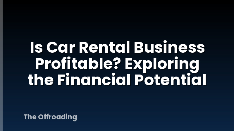 Is Car Rental Business Profitable? Exploring the Financial Potential