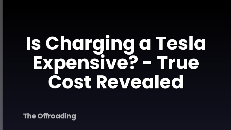 Is Charging a Tesla Expensive? - True Cost Revealed
