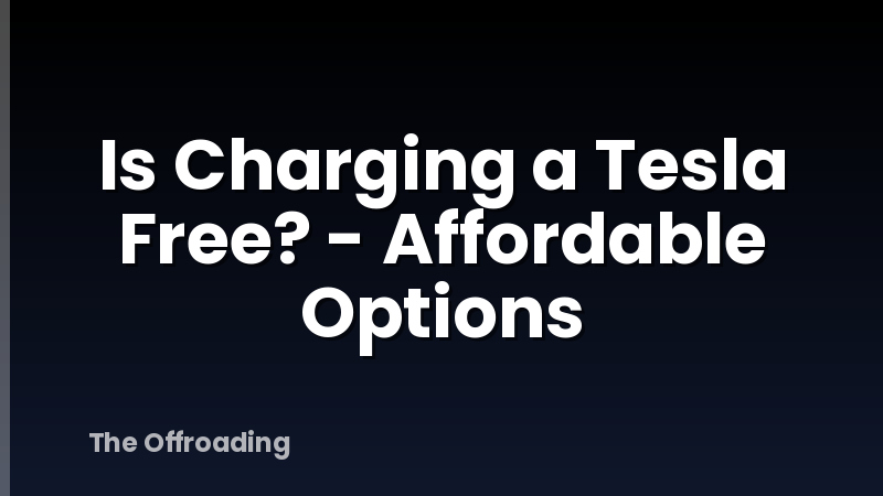 Is Charging a Tesla Free? - Affordable Options