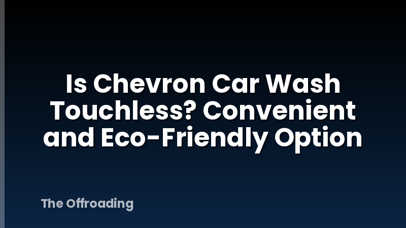 Is Chevron Car Wash Touchless? Convenient and Eco-Friendly Option