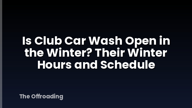 Is Club Car Wash Open in the Winter? Their Winter Hours and Schedule