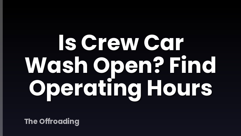 Is Crew Car Wash Open? Find Operating Hours