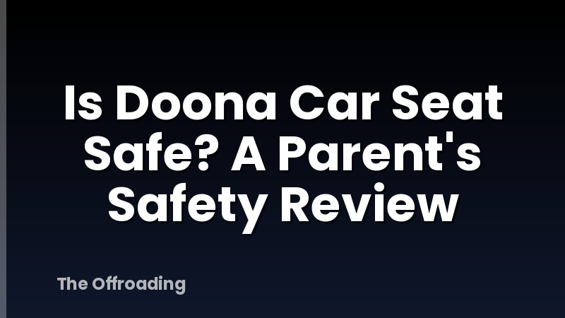 Is Doona Car Seat Safe? A Parent's Safety Review