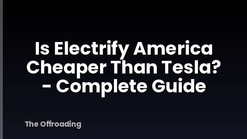 Is Electrify America Cheaper Than Tesla? - Complete Guide