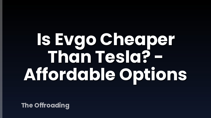Is Evgo Cheaper Than Tesla? - Affordable Options