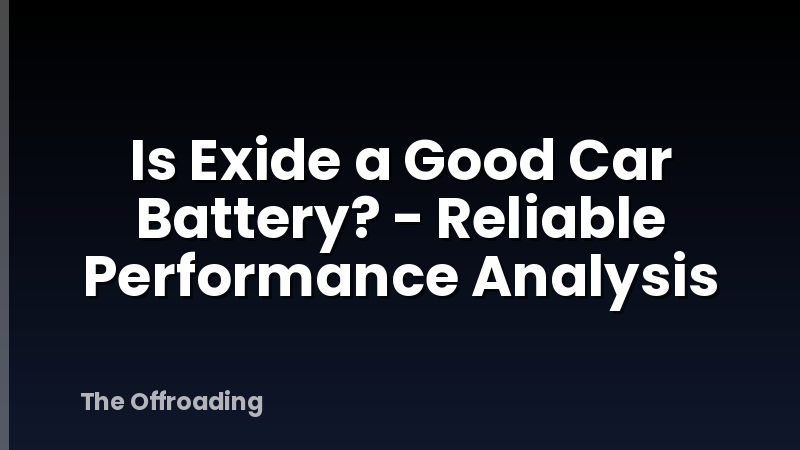 Is Exide a Good Car Battery? - Reliable Performance Analysis